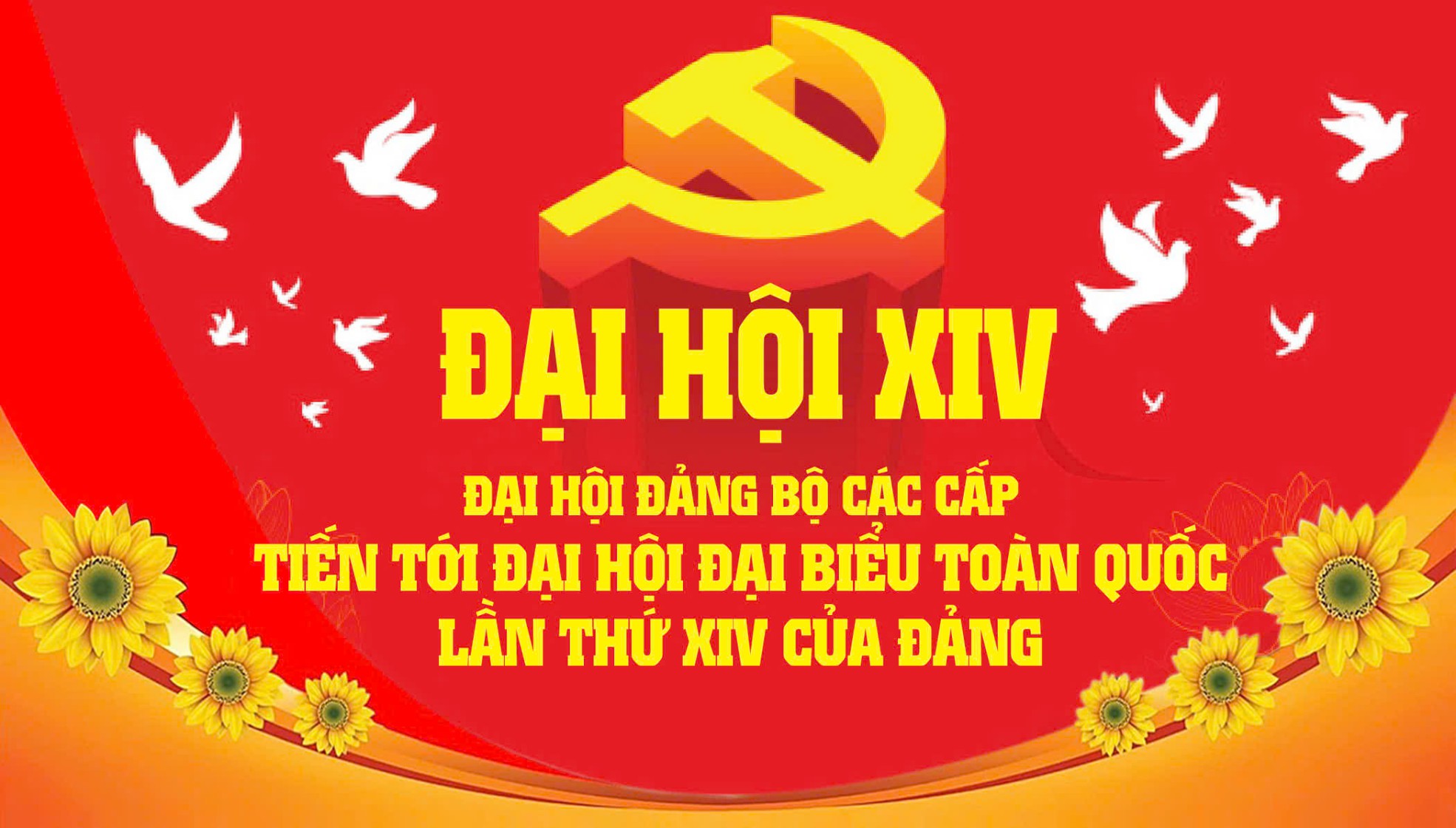 Một số khẩu hiệu tuyên truyền đại hội đảng bộ các cấp và Đại hội đại biểu toàn quốc lần thứ XIV của Đảng